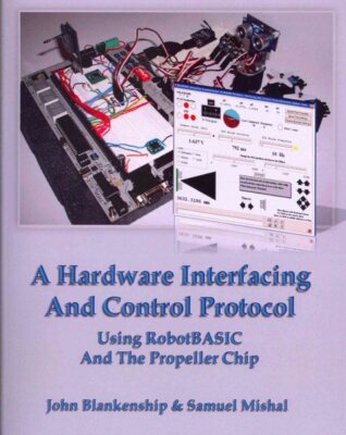 Hardware Interfacing and Control Protocol : Using RobotBASIC and the Propelle...