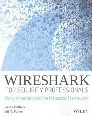 Wireshark for Security Professionals : Using Wireshark and the Metasploit Fra...