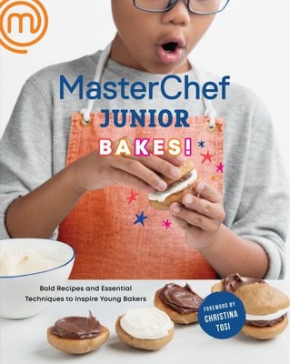 MasterChef Junior Bakes! : Bold Recipes and Essential Techniques to Inspire Y...