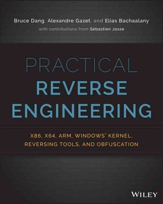 Practical Reverse Engineering : x86, x64, ARM, Windows Kernel, Reversing Tool...