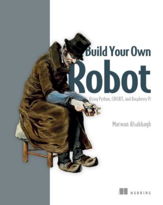 Build Your Own Robot : Using Python, Crickit, and Raspberry Pi, Paperback by ...