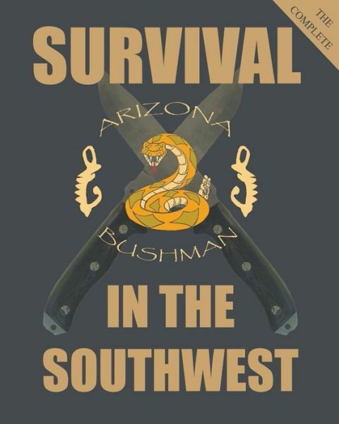 The Complete Survival In The Southwest: Guide To Desert Survival