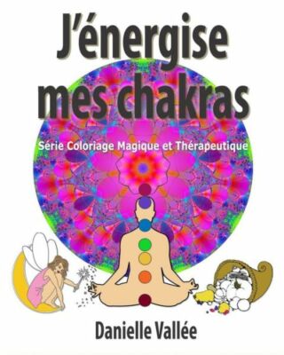 J'?Nergise Mes Chakras: S?Rie Coloriage Magique Et Th?Rapeutique