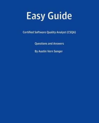 Easy Guide: Certified Software Quality Analyst (Csqa): Questions And Answers