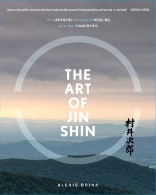 Art of Jin Shin : The Japanese Practice of Healing With Your Fingertips, Pape...
