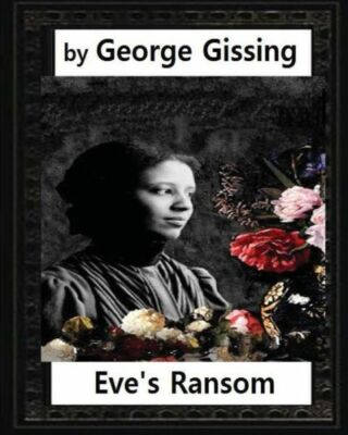 Eve's Ransom (1895), By George Gissing (Novel)