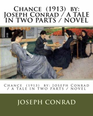 Chance (1913) By: Joseph Conrad / A Tale In Two Parts / Novel