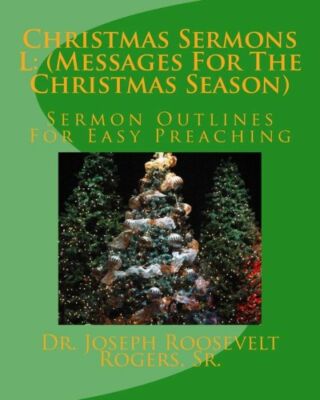 Christmas Sermons L: (Messages For The Christmas Season): Sermon Outlines F...