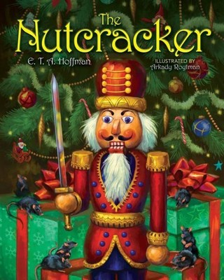 Nutcracker : The Original Holiday Classic, Hardcover by Hoffmann, E. T. A.; R...