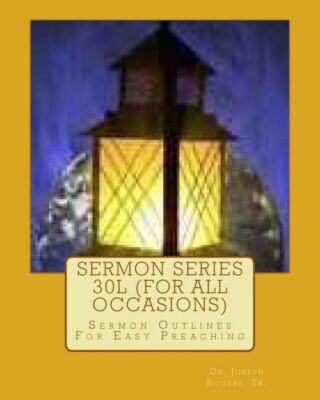 Sermon Series 30L (For All Occasions): Sermon Outlines For Easy Preaching