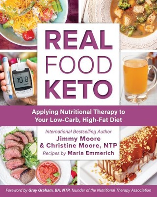 Real Food Keto : Applying Nutritional Therapy to Your Low-Carb, High-Fat Diet...