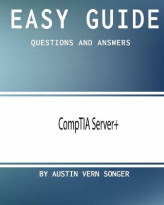 Easy Guide: Comptia Server+: Questions And Answers (RePrint)