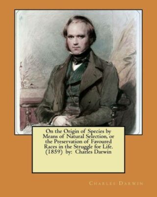 On The Origin Of Species By Means Of Natural Selection, Or The Preservation...