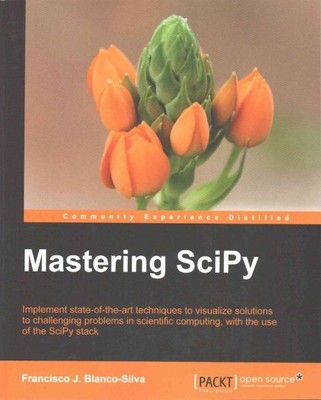 Mastering SciPy : Implement State-of-the-art Techniques to Visualize Solution...