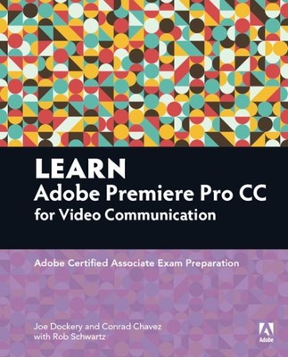 Learn Adobe Premiere Pro CC for Video communication : Adobe Certified Associa...