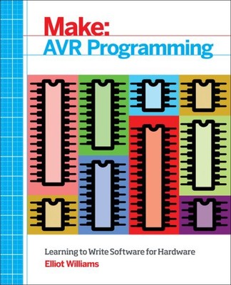Make Avr Programming : Learning to Write Software for Hardware, Paperback by ...