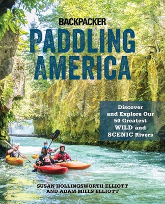 Paddling America : Discover and Explore Our 50 Greatest Wild and Scenic River...