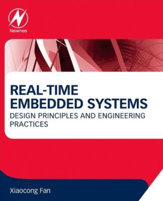 Real-Time Embedded Systems: Design Principles And Engineering Practices