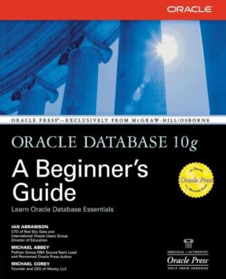 Oracle Database 10G: A Beginner's Guide