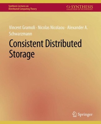 Consistent Distributed Storage, Paperback by Gramoli, Vincent; Nicolaou, Nico...
