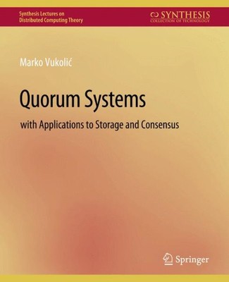 Quorum Systems : With Applications to Storage and Consensus, Paperback by Vuk...