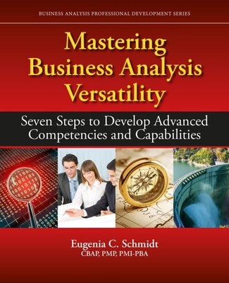 Mastering Business Analysis Versatility : Seven Steps to Developing Advanced ...