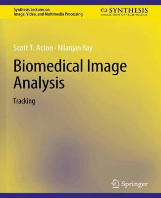Biomedical Image Analysis : Tracking, Paperback by Acton, Scott T.; Ray, Nila...