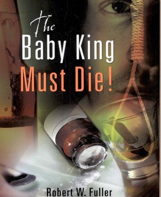 Baby King Must Die!, Paperback by Fuller, Robert W., Brand New, Free shipping...