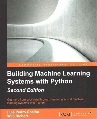 Building Machine Learning Systems With Python : Get More from Your Data Throu...