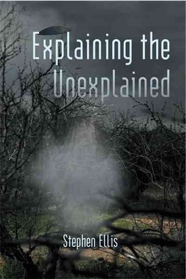 Explaining the Unexplained, Paperback by Ellis, Stephen, Brand New, Free ship...