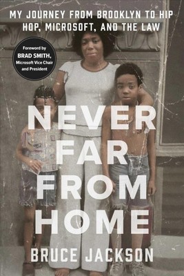 Never Far from Home : My Journey from Brooklyn to Hip Hop, Microsoft, and the...