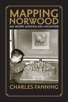 Mapping Norwood : An Irish-American Memoir, Paperback by Fanning, Charles, Br...