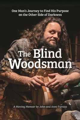Blind Woodsman : One Man's Journey to Find His Purpose on the Other Side of D...