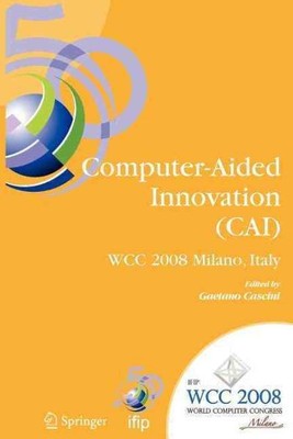 Computer-aided Innovation Cai : Ifip 20th World Computer Congress, Proceeding...