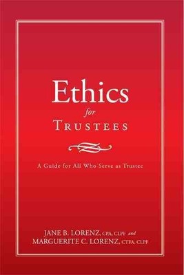Ethics for Trustees : A Guide for All Who Serve As Trustee, Paperback by Lore...