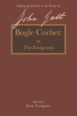 Bogle Corbet : Or the Emigrants, Hardcover by Galt, John; Trumpener, Katie (E...