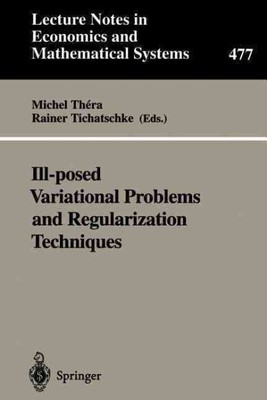 Ill-Posed Variational Problems and Regularization Techniques : Proceedings Fo...