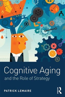 Cognitive Aging : The Role of Strategies, Paperback by Lemaire, Patrick, Bran...