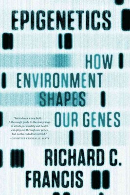 Epigenetics : How Environment Shapes Our Genes, Paperback by Francis, Richard...