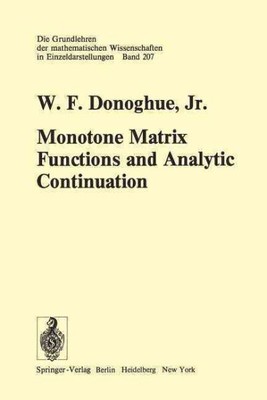 Monotone Matrix Functions and Analytic Continuation, Paperback by Donoghue, W...
