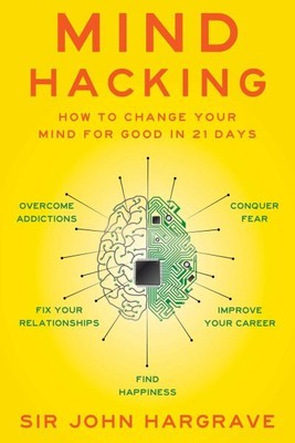 Mind Hacking : How to Change Your Mind for Good in 21 Days, Paperback by Harg...