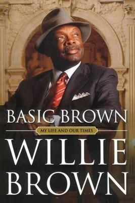 Basic Brown : My Life and Our Times, Paperback by Brown, Willie, Brand New, F...