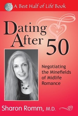 Dating After 50 : Negotiating the Minefields of Midlife Romance, Paperback by...