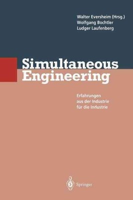 Simultaneous Engineering : Erfahrungen Aus Der Industrie Fur Die Industrie, P...