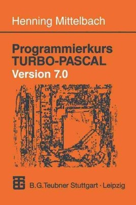 Programmierkurs Turbo-Pascal Version 7.0 : Ein Lehr- und Übungsbuch mit Mehr ...