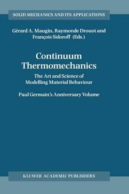 Continuum Thermomechanics : The Art and Science of Modelling Material Behavio...