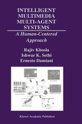 Intelligent Multimedia Multi-Agent Systems : A Human-Centered Approach, Hardc...
