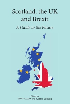 Scotland, the UK and Brexit : A Guide to the Future, Paperback by Hassan, Ger...