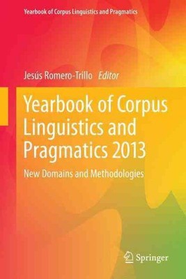 Yearbook of Corpus Linguistics and Pragmatics 2013 : New Domains and Methodol...