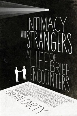 Intimacy With Strangers : A Life of Brief Encounters, Paperback by Carty, Cia...